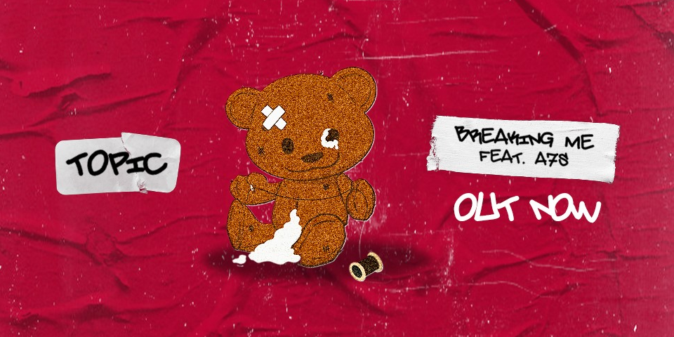 Découvrez Topic & A7S « Breaking Me »