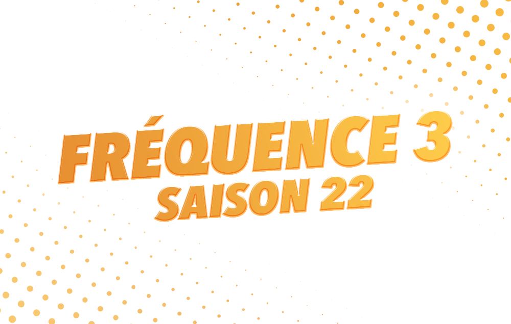 🚀 Fréquence 3 saison 22 !